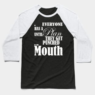 Everyone Has A Plan Until They Get Punched In The Mouth Baseball T-Shirt